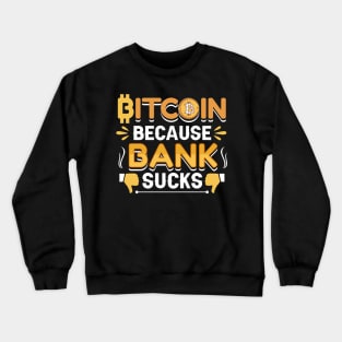 Bitcoin Because Bank Sucks Funny Bitcoin Crypto Gift Crewneck Sweatshirt